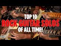 THESE are the Top 10 Rock Guitar Solos of ALL TIME!