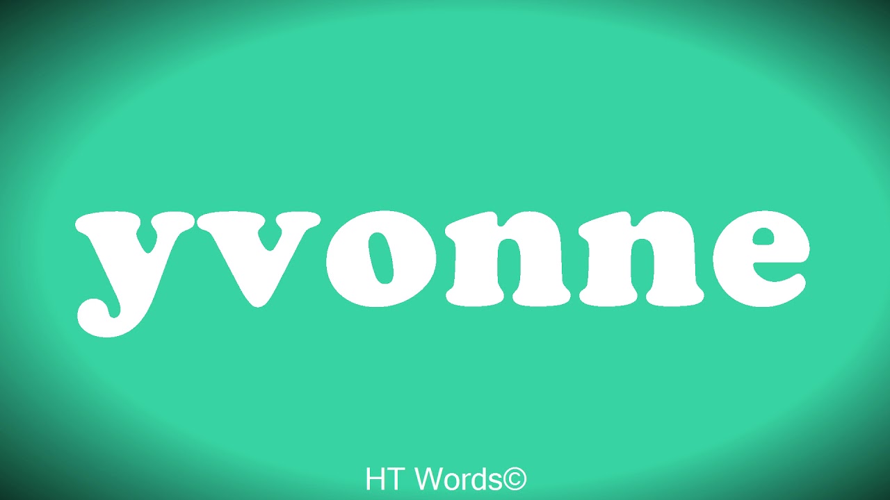 Pronounce and spelling of yvonne YouTube