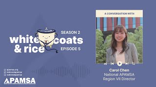 Episode 5 - A Conversation with Carol Chen | White Coats and Rice: An APAMSA Podcast, Season 2