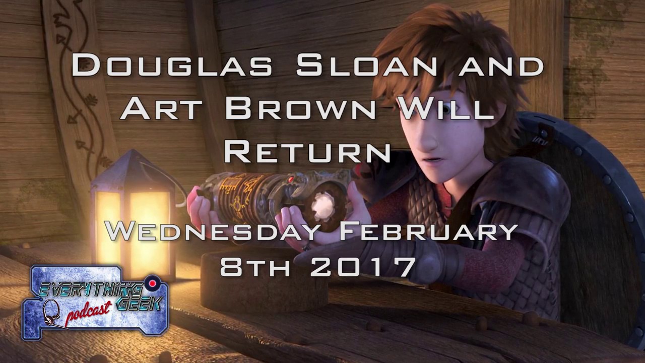 Douglas Sloan and Art Brown Return to the Everything Geek Podcast February 2017!