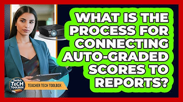 What Is the Process for Connecting Auto-Graded Scores to Reports?