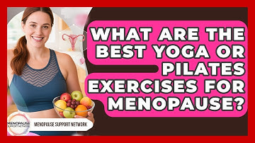 What Are The Best Yoga Or Pilates Exercises For Menopause? - Menopause Support Network