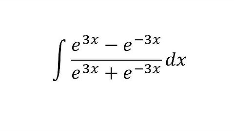 integral of e^(3x) - e^(-3x) / e^(3x) +e^(3-x) dx