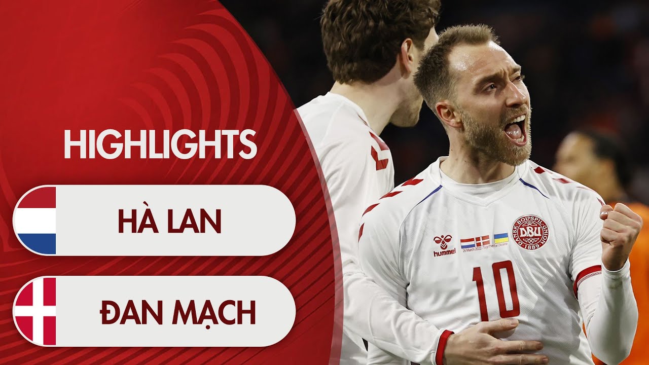 Highlights Hà Lan – Đan Mạch | Eriksen trở lại lập tức tạo bất ngờ trước Hà Lan