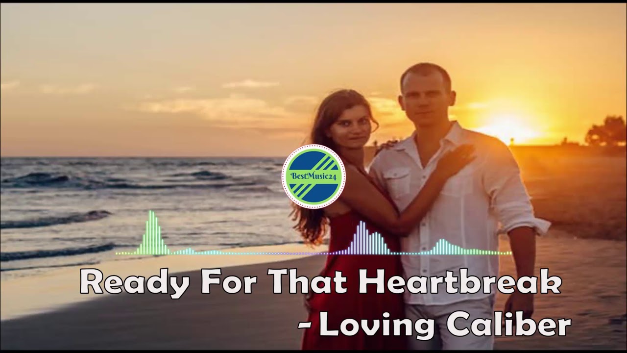 Ready For That Heartbreak - Loving Caliber[2010s Pop Music] - YouTube