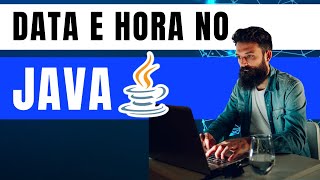DATA E HORA no Java. Aprenda a Manipular Data e Hora Juntos e Formatar a Data para o Padrão Brasil