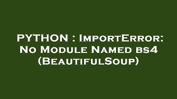 PYTHON : ImportError: No Module Named bs4 (BeautifulSoup)
