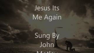 Video thumbnail of "Jesus Its Me Again"
