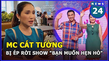 MC Cát Tường bị ép rời show "Bạn muốn hẹn hò", thừa nhận mâu thuẫn với Quyền Linh | News24h