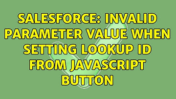 Salesforce: Invalid Parameter Value when Setting Lookup Id from JavaScript Button