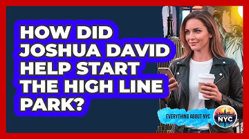How Did Joshua David Help Start The High Line Park?