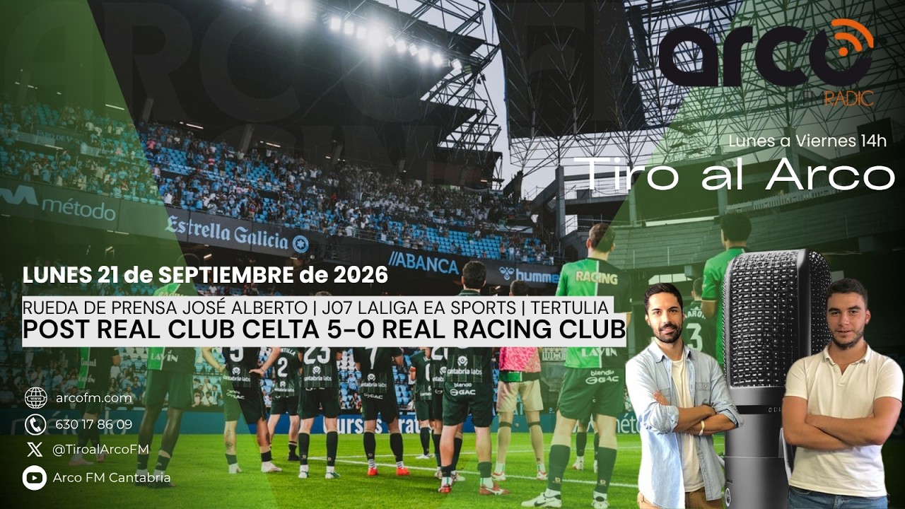 Tiro al Arco 21.09.2026 [POST CEL 5-0 RRC | RDP JOSÉ ALBERTO | J07 LALIGA EA SPORTS | TERTULIA]