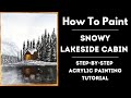 How to paint  snowy lakeside cabin  step by step acrylic painting tutorial