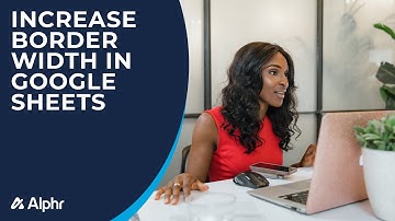 How to Increase Border Width in Google Sheets