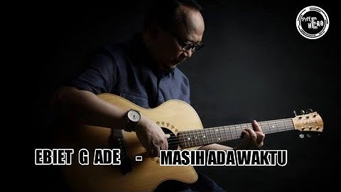 Ebiet G Ade, Adera, Segara - Masih Ada Waktu (Lyrics)