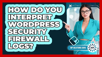 How Do You Interpret WordPress Security Firewall Logs?