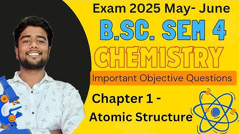 B.Sc 4th Semester Chemistry Objective Question Chapter-1| Atomic Structure