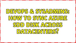 DevOps & SysAdmins: How to sync azure SDD disk across datacenters?
