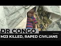 DR Congo violence: Rights groups say M23 killed, raped civilians