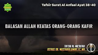 TAFSIR SURAT AL ANFAAL AYAT 38-40 | Ustadz Dr. Musthafa Umar, Lc., MA