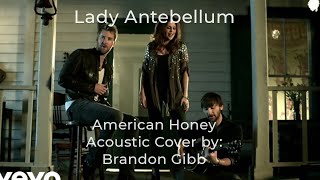 Lady Antebellum: American Honey  { Need You Now acoustic cover } by: Brandon Gibb