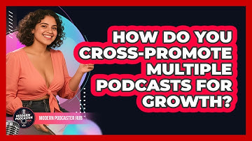 How Do You Cross-promote Multiple Podcasts For Growth? - Modern Podcaster Hub