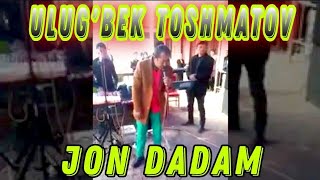 Ulug'bek Toshmatovdan Jon dadam ( jonli ijro )