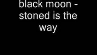 Black Moon - Stoned is the way