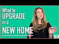 What to Upgrade in a New Home, how to save money when buying a new home.