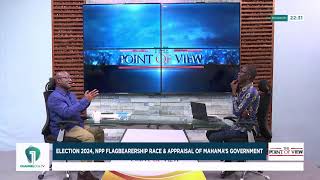 The Point of View: Kyei-Mensah-Bonsu on Election 2024, NPP Flagbearer Race &amp; Mahama’s Record