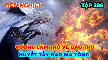 Tiên Nghịch Tập 288 | Vương Lâm Trở Về Báo Thù, Huyết Tẩy Đạo Ma Tông