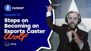 WCG Close-up Ep.10: Steps on Becoming an Esports Caster with Wolf #esports