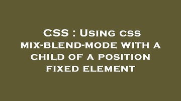 CSS : Using css mix-blend-mode with a child of a position fixed element