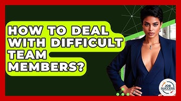 How To Deal With Difficult Team Members? - Job Success Network