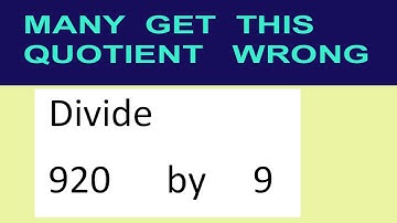 Divide     920      by     9  many  get  this  quotient   wrong
