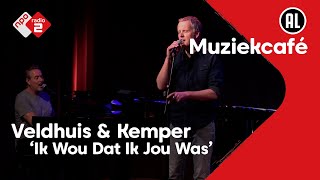 Veldhuis & Kemper  Ik Wou Dat Ik Jou Was | NPO Radio 2
