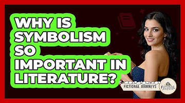 Why Is Symbolism So Important In Literature? - Fictional Journeys