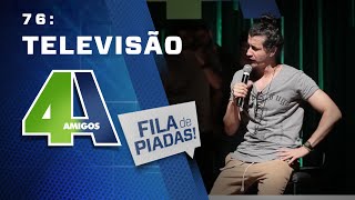 FILA DE PIADAS - TELEVISÃO - #76