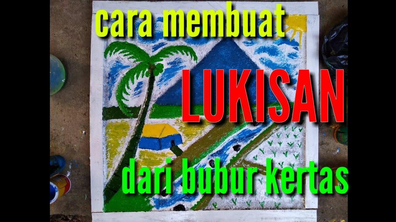 Tutorial Membuat Lukisan Dari Bubur Kertas Youtube Tutorial Membuat Lukisan Dari Bubur Kertas Youtube