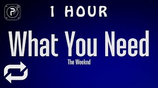 [1 HOUR 🕐 ] The Weeknd - What You Need (Lyrics)