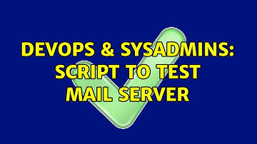 DevOps & SysAdmins: script to test mail server (4 Solutions!!)