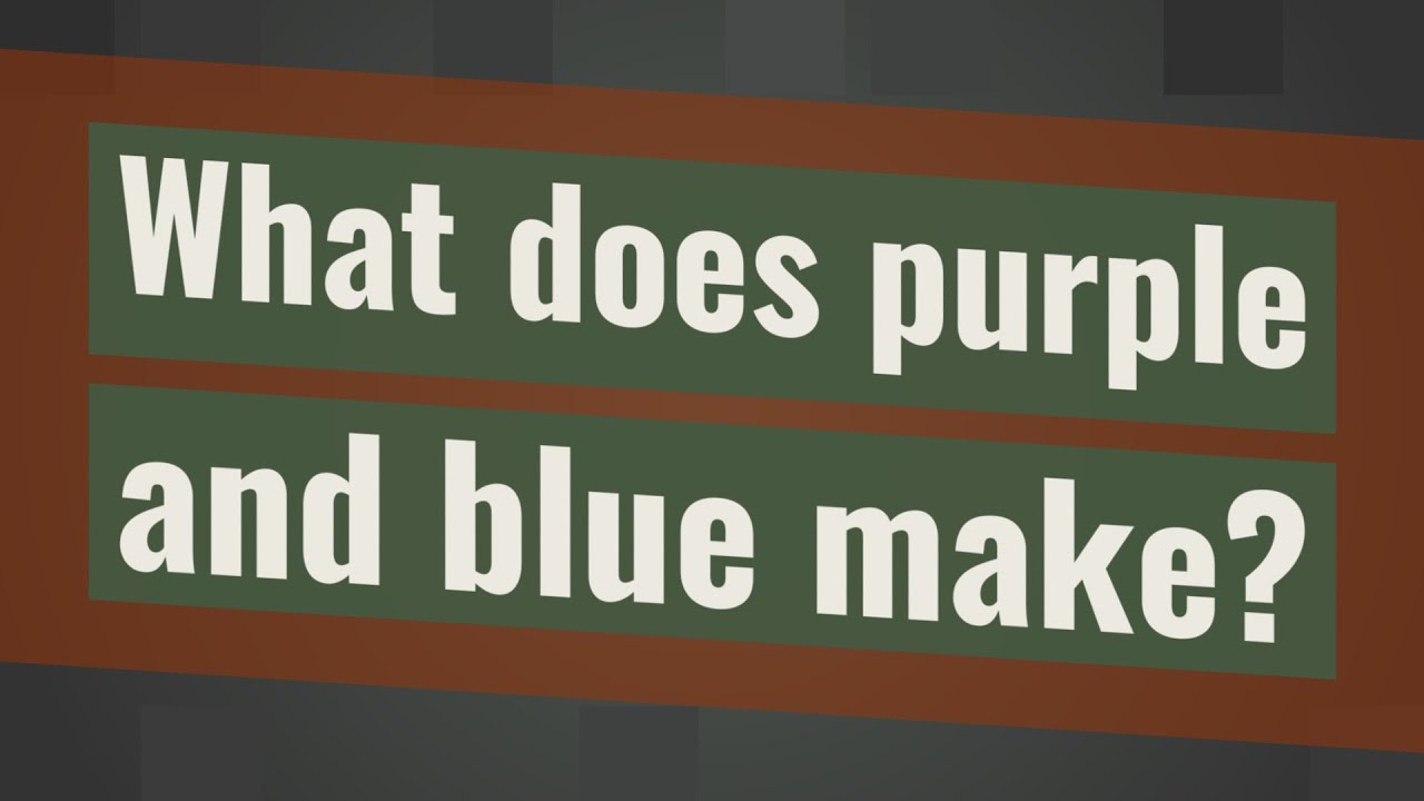 What Does Purple And Blue Make YouTube