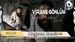 Kubilay Karça - Virane Gönlüm (Meysem Remix)