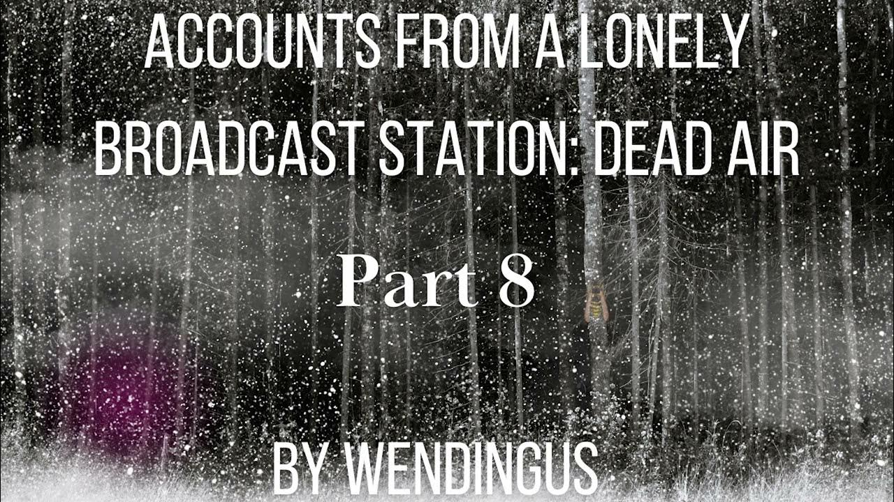  accounts from a lonely broadcast station dead air part 8 l