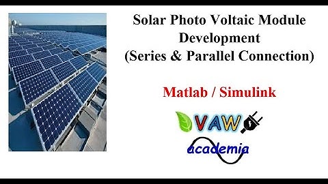 Solar Photo Voltaic Module Development (Series & Parallel Connection) using Matlab / Simulink