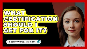 What Certification Should I Get For IT? - SecurityFirstCorp.com