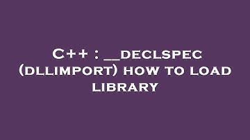 C++ : __declspec(dllimport) how to load library