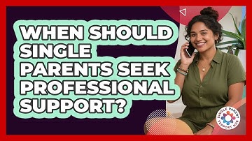 When Should Single Parents Seek Professional Support?