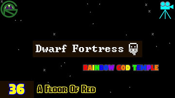 Dwarf Fortress -- Episode 36: A Floor Of Red -- Rainbow God Temple