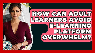 How Can Adult Learners Avoid E-learning Platform Overwhelm? - Learn As An Adult